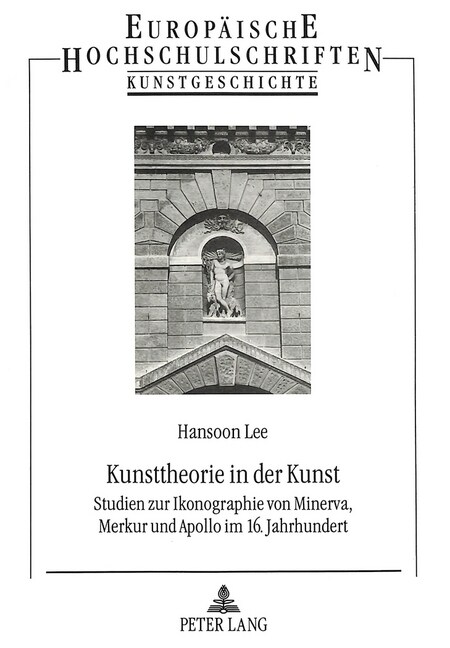 Kunsttheorie in Der Kunst: Studien Zur Ikonographie Von Minerva, Merkur Und Apollo Im 16. Jahrhundert (Paperback)