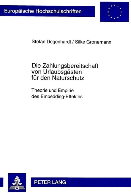 Die Zahlungsbereitschaft Von Urlaubsgaesten Fuer Den Naturschutz: Theorie Und Empirie Des Embedding-Effektes (Paperback)