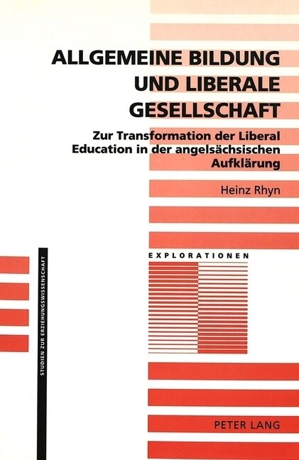 Allgemeine Bildung Und Liberale Gesellschaft: Zur Transformation Der Liberal Education in Der Angelsaechsischen Aufklaerung (Paperback)