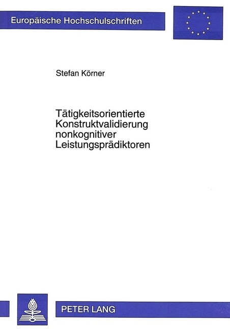 Taetigkeitsorientierte Konstruktvalidierung Nonkognitiver Leistungspraedikatoren: Ein Forschungsbeitrag Zum Zusammenhang Zwischen Persoenlichkeit, Tae (Paperback)