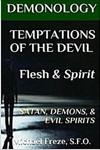 Demonology Temptations of the Devil Flesh & Spirit: Satan, Demons, & Evil Spirits (Paperback)