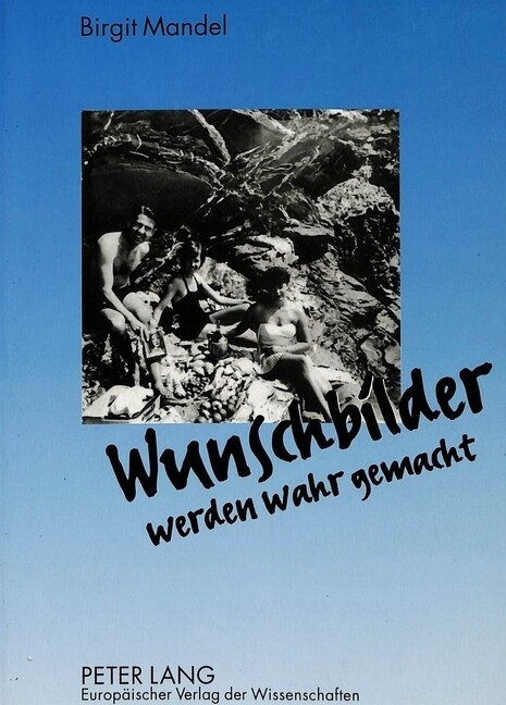 Wunschbilder Werden Wahr Gemacht: Aneignung Von Urlaubswelt Durch Fotosouvenirs Am Beispiel Deutscher Italientouristen Der 50er Und 60er Jahre (Paperback)