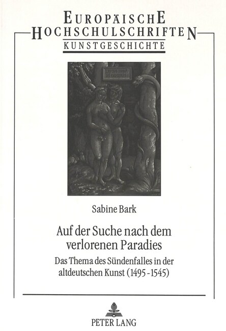 Auf Der Suche Nach Dem Verlorenen Paradies: Das Thema Des Suendenfalles in Der Altdeutschen Kunst (1495-1545) (Paperback)