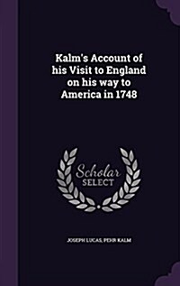 Kalms Account of His Visit to England on His Way to America in 1748 (Hardcover)