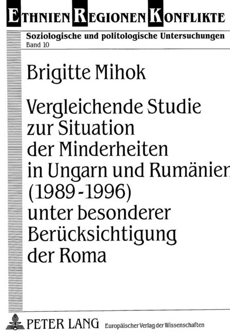 Vergleichende Studie Zur Situation Der Minderheiten in Ungarn Und Rumaenien (1989-1996) Unter Besonderer Beruecksichtigung Der Roma (Paperback)