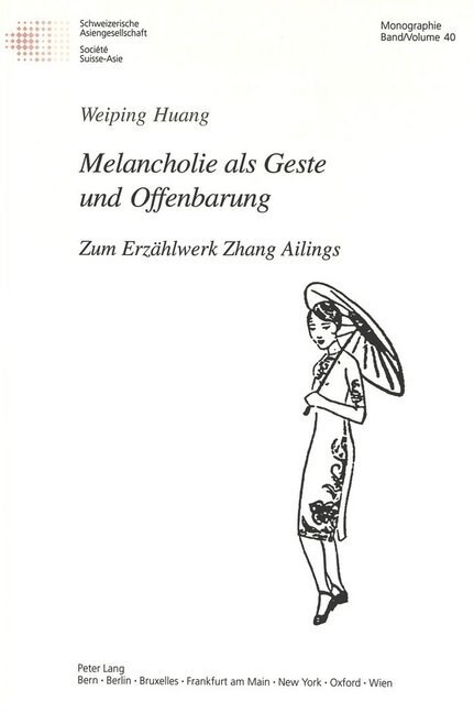 Melancholie ALS Geste Und Offenbarung: Zum Erzaehlwerk Zhang Ailings (Hardcover)