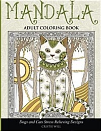 Mandala Adult Coloring Book: Dogs and Cats Stress Relieving Designs (Paperback)