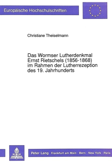 Das Wormser Lutherdenkmal Ernst Rietschels (1856-1868) Im Rahmen Der Lutherrezeption Des 19. Jahrhunderts (Paperback)