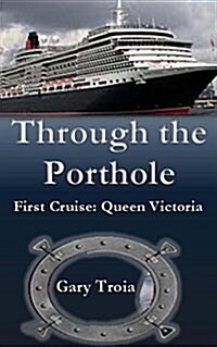 Through the Porthole: First Cruise: Queen Victoria (Paperback)