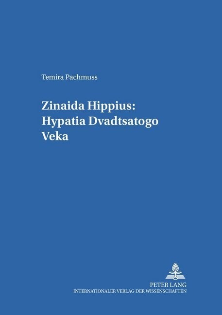 Zinaida Hippius: Hypatia Dvadtsatogo Veka- Zinaida Hippius: A Hypatia of the Twentieth Century (Hardcover)