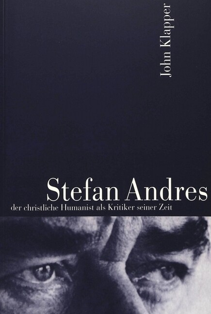 Stefan Andres: Der Christliche Humanist ALS Kritiker Seiner Zeit (Paperback)