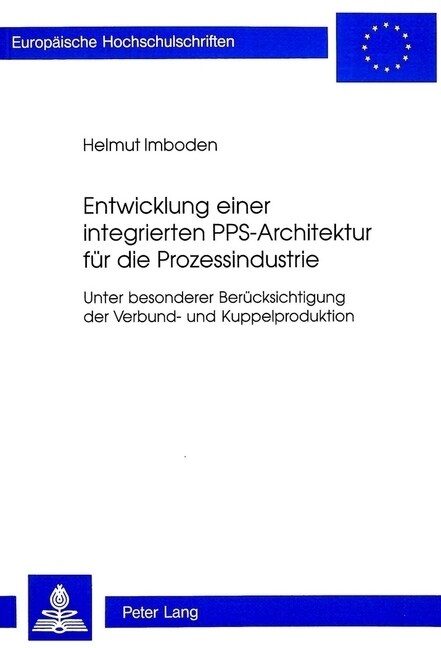 Entwicklung Einer Integrierten Pps-Architektur Fuer Die Prozessindustrie: Unter Besonderer Beruecksichtigung Der Verbund- Und Kuppelproduktion (Paperback)