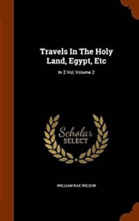 Travels in the Holy Land, Egypt, Etc: In 2 Vol, Volume 2 (Hardcover)