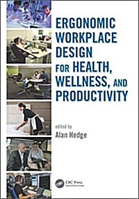 Ergonomic Workplace Design for Health, Wellness, and Productivity (Hardcover)