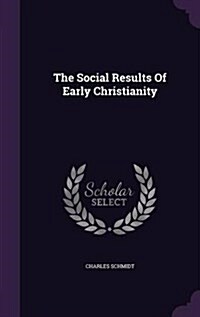 The Social Results of Early Christianity (Hardcover)