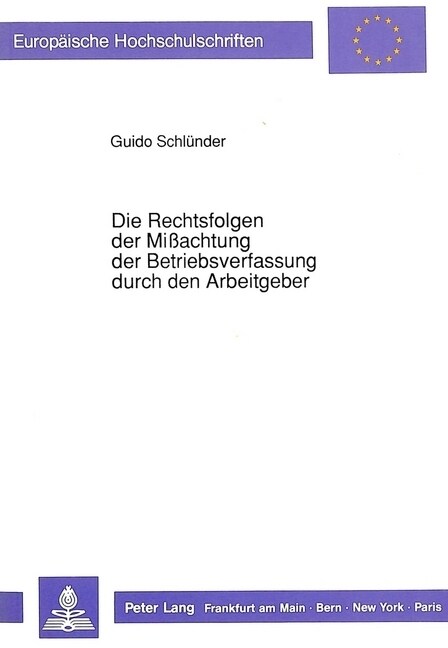 Die Rechtsfolgen Der Mi?chtung Der Betriebsverfassung Durch Den Arbeitgeber (Paperback)