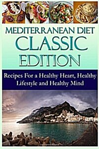 Mediterranean Diet Classic Edition: Recipes for a Healthy Heart, Healthy Lifestyle and Healthy Mind (Paperback)