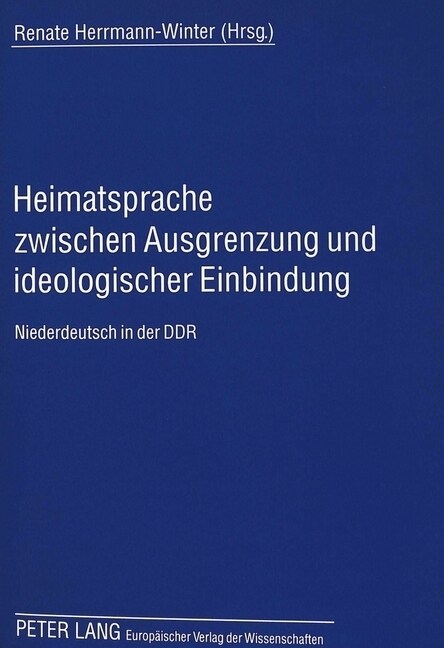 Heimatsprache Zwischen Ausgrenzung Und Ideologischer Einbindung: Niederdeutsch in Der Ddr (Paperback)