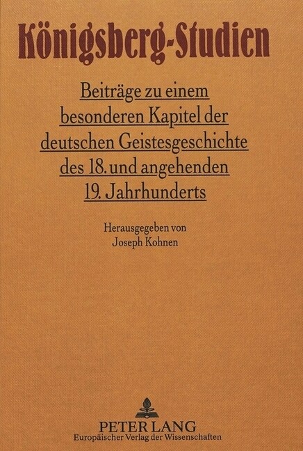 Koenigsberg-Studien: Beitraege Zu Einem Besonderen Kapitel Der Deutschen Geistesgeschichte Des 18. Und Angehenden 19. Jahrhunderts (Hardcover)