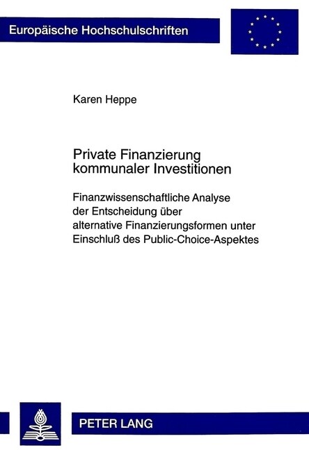 Private Finanzierung Kommunaler Investitionen: Finanzwissenschaftliche Analyse Der Entscheidung Ueber Alternative Finanzierungsformen Unter Einschlu? (Paperback)