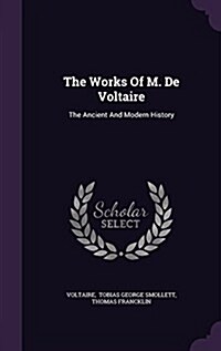 The Works of M. de Voltaire: The Ancient and Modern History (Hardcover)