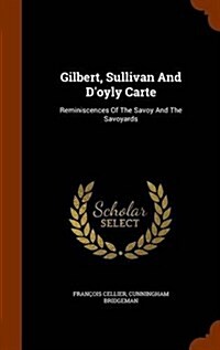 Gilbert, Sullivan and DOyly Carte: Reminiscences of the Savoy and the Savoyards (Hardcover)