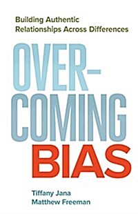 Overcoming Bias: Building Authentic Relationships Across Differences (Paperback)