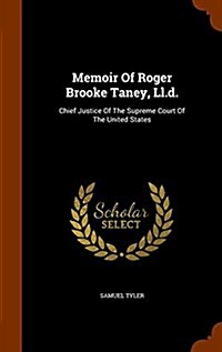 Memoir of Roger Brooke Taney, LL.D.: Chief Justice of the Supreme Court of the United States (Hardcover)