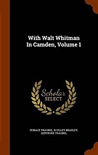 With Walt Whitman in Camden, Volume 1 (Hardcover)
