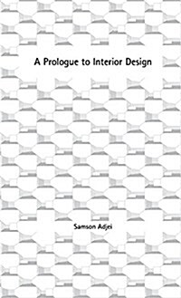 A Prologue to Interior Design: A Partial Introduction to Interior-Architecture Design Processes (Paperback)