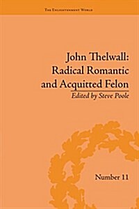 John Thelwall: Radical Romantic and Acquitted Felon (Paperback)