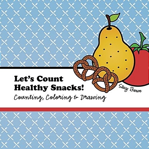 Lets Count Healthy Snacks!: A Counting, Coloring and Drawing Book for Kids (Paperback)