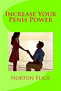 Increase Your Penis Power: Get Ubstantial Increase in Your Penis Within Few Days (Paperback)