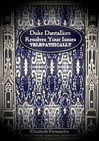 Duke Dantallion Resolves Your Issues Telepathically (Paperback)