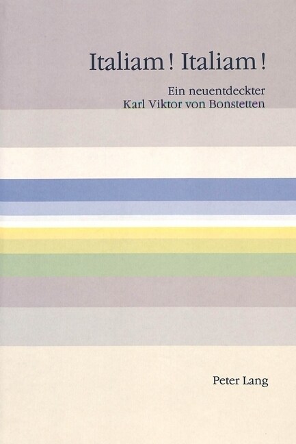 Italiam! Italiam!: Ein Neuentdeckter Karl Viktor Von Bonstetten- Gedenkbuch Zur 250. Wiederkehr Seines Geburtstags (3. September 1995)- E (Hardcover)