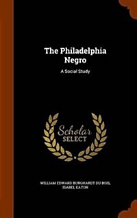 The Philadelphia Negro: A Social Study (Hardcover)