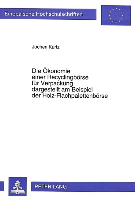 Die Oekonomie Einer Recyclingboerse Fuer Verpackung Dargestellt Am Beispiel Der Holz-Flachpalettenboerse (Paperback)