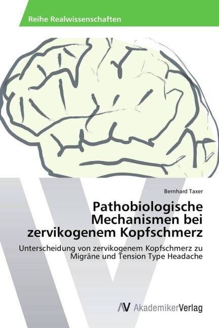 Pathobiologische Mechanismen Bei Zervikogenem Kopfschmerz (Paperback)