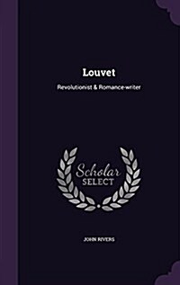 Louvet: Revolutionist & Romance-Writer (Hardcover)