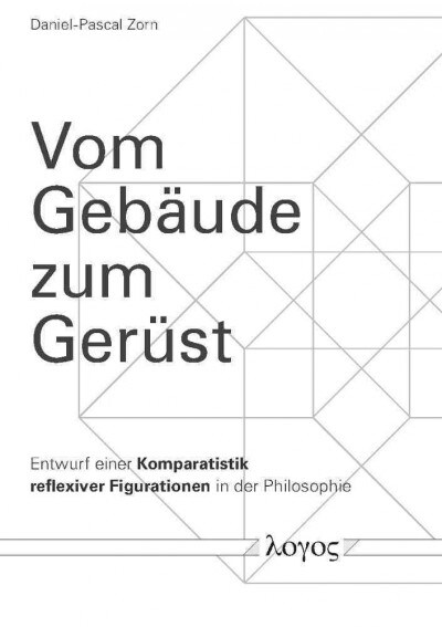 Vom Gebaude Zum Gerust: Entwurf Einer Komparatistik Reflexiver Figurationen in Der Philosophie (Paperback)