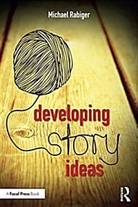 Developing Story Ideas : The Power and Purpose of Storytelling (Paperback, 3 ed)