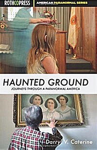 Haunted Ground: Journeys Through a Paranormal America (Paperback)