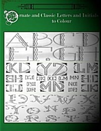 Ornate and Classic Letters and Initials to Colour: Beautiful Modern and Classic Art Deco Initials, Letters and Calligraphy for Adult Colouring Fun. (Paperback)