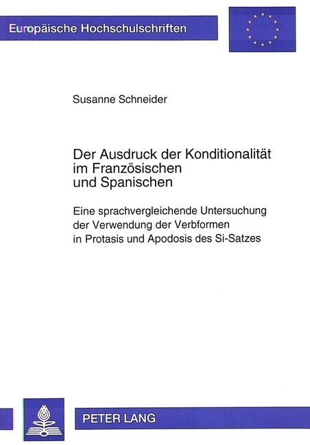 Der Ausdruck Der Konditionalitaet Im Franzoesischen Und Spanischen: Eine Sprachvergleichende Untersuchung Der Verwendung Der Verbformen in Protasis Un (Paperback)