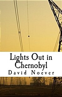 Lights Out in Chernobyl: Account of a Nuclear Meltdown (Paperback)