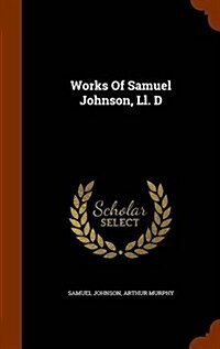 Works of Samuel Johnson, LL. D (Hardcover)