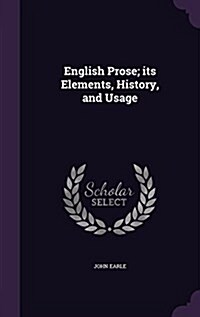 English Prose; Its Elements, History, and Usage (Hardcover)