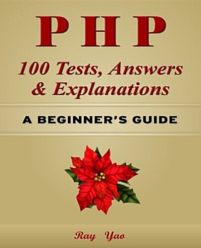 PHP 100 Tests, Answers & Explanations: A Beginners Guide (Paperback)