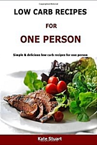Low Carb Recipes for One Person: Simple & Delicious Low Carb Recipes for One Person (Paperback)