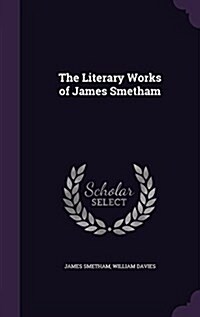 The Literary Works of James Smetham (Hardcover)